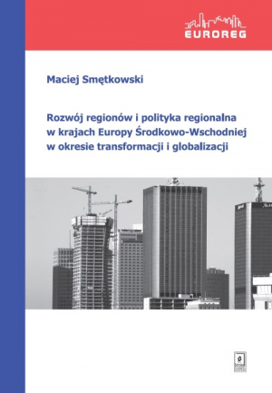 Rozwój regionów i polityka regionalna w krajach Europy Środkowo-Wschodniej w okresie transformacji i globalizacji