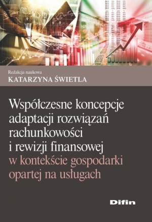 Współczesne koncepcje adaptacji rozwiązań rachunkowości i rewizji finansowej w kontekście gospodarki opartej na usługach