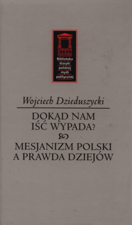 Dokąd nam iść nie wypada? Mesjanizm polski a prawda dziejów