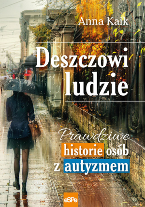 Deszczowi ludzie Prawdziwe historie osób z autyzmem