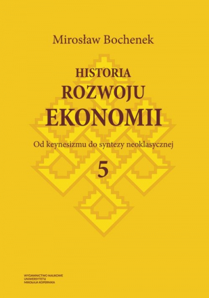 Historia rozwoju ekonomii Tom 5 Od keynesizmu do syntezy neoklasycznej