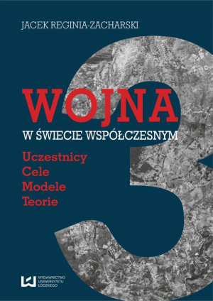 Wojna w świecie współczesnym Uczestnicy – cele – modele  – teorie