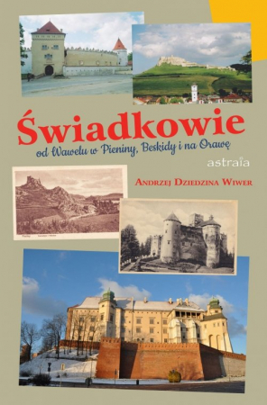 Świadkowie Od Wawelu w Beskidy, Pieniny, Spisz i na Orawę