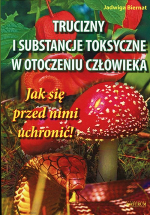 Trucizny i substancje toksyczne w otoczeniu Jak się przed nimi uchronić!