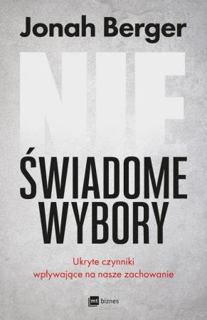 Nieświadome wybory Ukryte czynniki wpływające na nasze zachowanie