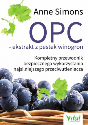 OPC ekstrakt z pestek winogron Kompletny przewodnik bezpiecznego wykorzystania najsilniejszego przeciwutleniacza