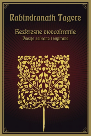 Bezkresne owocobranie Poezje zebrane i wybrane