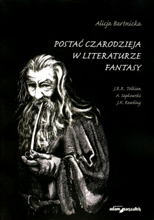 Postać czarodzieja w literaturze fantasy J.R.R. Tolkien, A. Sapkowski, J.K. Rowling