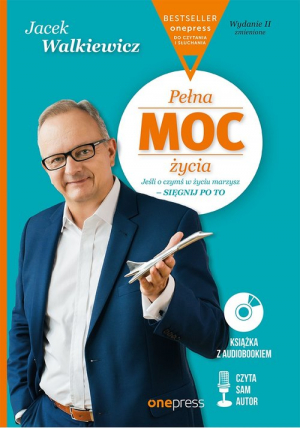 Pełna MOC życia Jeśli o czymś w życiu marzysz - sięgnij po to.