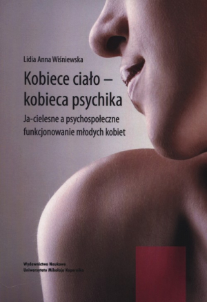 Kobiece ciało - kobieca psychika Ja-cielesne a psychospołeczne funkcjonowanie młodych kobiet