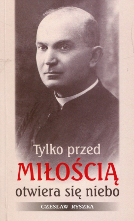 Tylko przed miłością otwiera się niebo