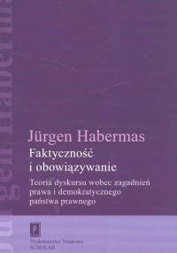 Faktyczność i obowiązywanie Teoria dyskursu wobec zagadnień prawa i demokratycznego państwa prawnego