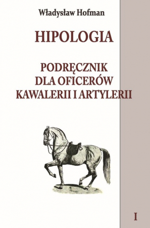 Hipologia Podręcznik dla oficerów kawalerii i artylerii Tom 1