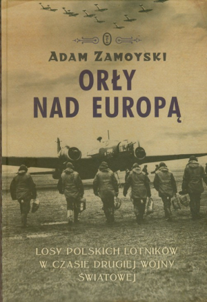 Orły nad Europą Losy polskich lotników w czasie drugiej wojny światowej