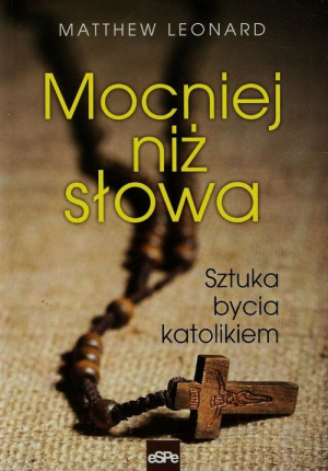 Mocniej niż słowa Sztuka bycia katolikiem