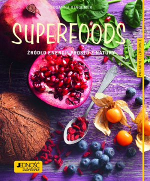 Superfoods Źródło energii prosto z natury.  Poradnik zdrowie