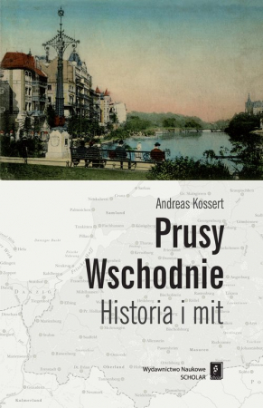 Prusy Wschodnie Historia i mit