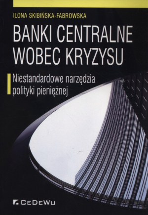 Banki centralne wobec kryzysu Niestandardowe narzędzia polityki pieniężnej