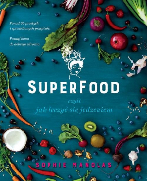 Superfood czyli jak leczyć się jedzeniem