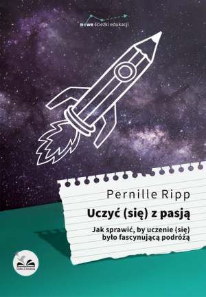 Uczyć się z pasją Jak sprawić, by uczenie (się) było fascynującą podróżą