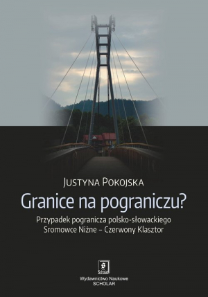 Granice na pograniczu? Przypadek pogranicza polsko-słowackiego Sromowce Niżne – Czerwony Klasztor