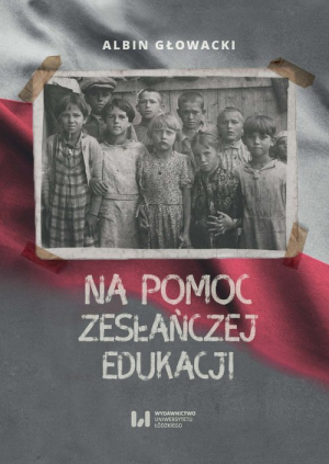 Na pomoc zesłańczej edukacji Działalność wydawnicza Komitetu do spraw Dzieci Polskich w ZSRR (1943-1946)