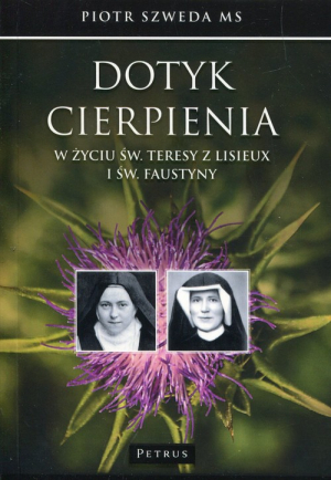 Dotyk cierpienia w życiu św. Teresy z Lisieux i św. Faustyny