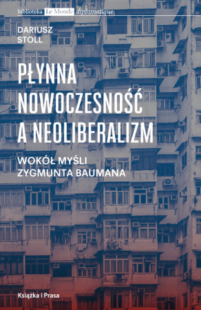 Płynna nowoczesność a neoliberalizm Wokół myśli Zygmunta Baumana