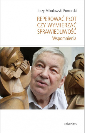 Reperować płot czy wymierzać sprawiedliwość Wspomnienia