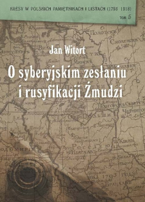 Jan Witort O syberyjskim zesłaniu i rusyfikacji Żmudzi