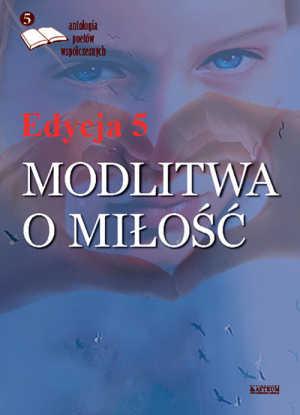 Modlitwa o miłość Edycja 5 Antologia poetów