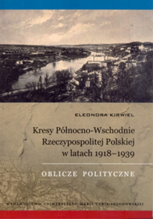 Kresy Północno-Wschodnie Rzeczypospolitej Polskiej w latach 1918-1939 Oblicze polityczne