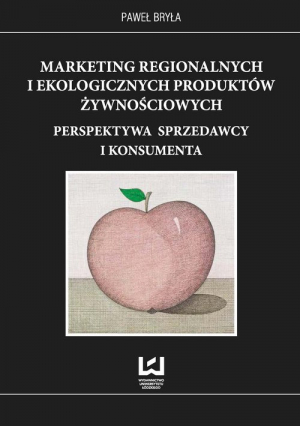 Marketing regionalnych i ekologicznych produktów żywnościowych Perspektywa sprzedawcy i konsumenta