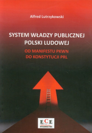 System władzy publicznej Polski Ludowej od Manifestu PKWN do Konstytucji PRL