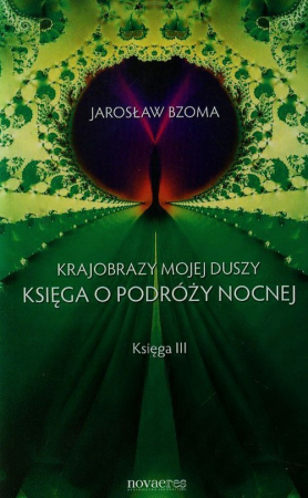 Krajobrazy mojej duszy Księga III Księga o podróży nocnej