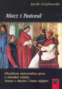 Miecz i pastorał Filozoficzny uniwersalizm sporu o charakter władzy. Tomasz z Akwinu i Dante Alighieri