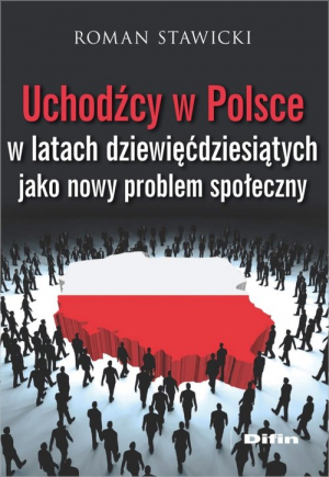 Uchodźcy w Polsce w latach dziewięćdziesiątych jako nowy problem społeczny