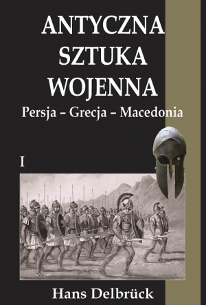 Antyczna sztuka wojenna Tom 1 Persja-Grecja-Macedonia