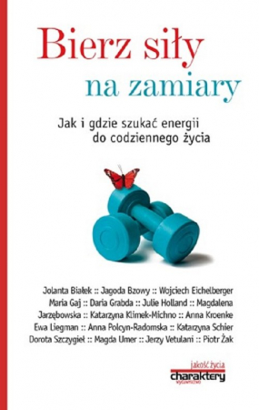 Bierz siły na zamiary Jak i gdzie szukać energii do codziennego życia