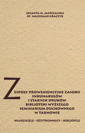 Zespoły proweniencyjne zasobu inkunabułów i starych druków biblioteki WSD w Tarnowie Właściciele - użytkownicy - bibliofile