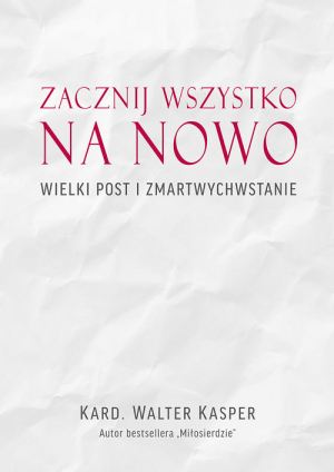 Zacznij na nowo Wielki Post i Zmartwychwstanie