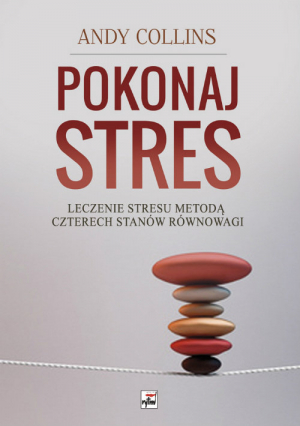 Pokonaj stres Leczenie stresu metodą czterech stanów równowagi