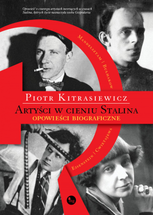 Artyści w cieniu Stalina opowieści biograficzne Eisenstein, Cwietajewa, Mandelsztam, Bułhakow