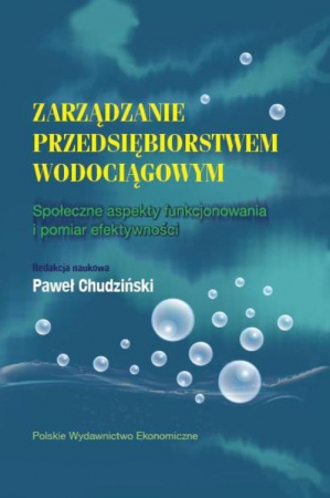 Zarządzanie przedsiębiorstwem wodociągowym Społeczne aspekty funkcjonowania i pomiar efektywności