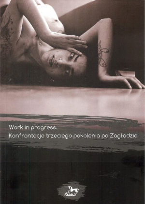 Work in progress Konfrontacje trzeciego pokolenia po Zagładzie