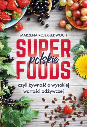 Polskie superfoods czyli żywność o wysokiej wartości odżywczej