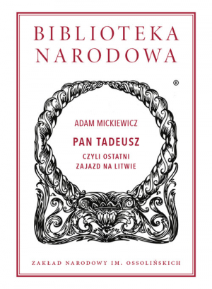Pan Tadeusz czyli Ostatni zajazd na Litwie. Historia szlachecka z roku 1811 i 1812 we dwunastu księgach wierszem