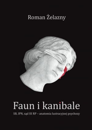 Faun i kanibale SB, IPN, sąd III RP – anatomia lustracyjnej psychozy