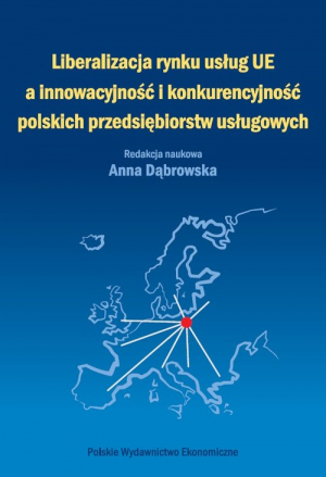 Liberalizacja rynku usług Unii Europejskiej a innowacyjność i konkurencyjność polskich przedsiębiorstw usługowych