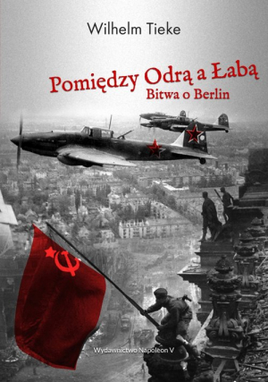 Pomiędzy Odrą a Łabą Bitwa o Berlin 1945